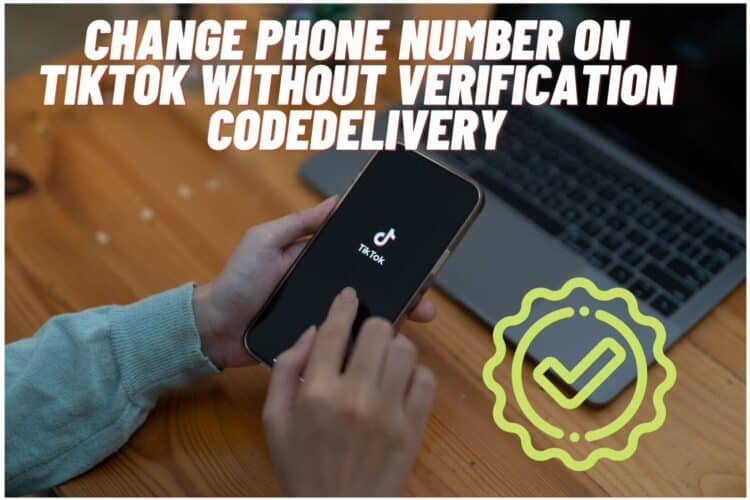 How to change phone number on tiktok without verification code