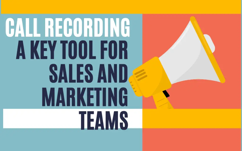 Call Recording: A Key Tool for Sales and Marketing Teams